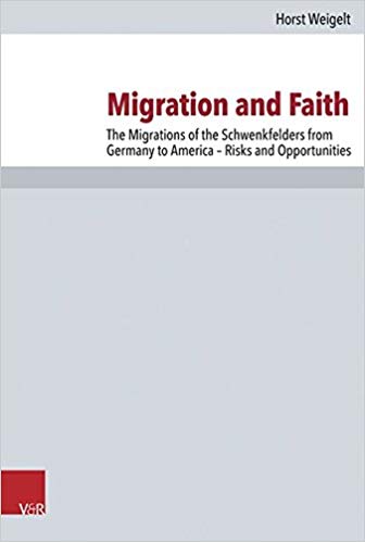 Migration and Faith The Migrations of the Schwenkfelders from Germany to America - Risks and Opportunities (Forschungen Zur Kirchen- Und Dogmengeschichte) (9783525564356)